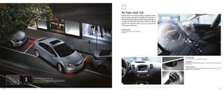 1. Màn hình DVD
Hiển thị hình ảnh phía sau xe thông qua camera lùi.
2, Camera lùi
Giúp quan sát rõ ràng bất kỳ chướng ngại vật nào ở phía sau khi lùi xe qua đó tăng
tính an toàn hơn.
3. Dây đai an toàn
Sẽ tự động thắt chặt người lái và hành khách trong trường hợp tai nạn xảy ra để
ngăn ngừa và làm giảm tổn thương.
Hệ thống túi khí
Trang bị 2 túi khí phía trước cho người lái và
hành khách.
An toàn vượt trội
Kết hợp giữa các tính năng chủ động và bị động, K3 mang
đến sự an toàn tuyệt đối. Từ hệ thống túi khí, dây đai và
tựa đầu thông minh, giúp bảo vệ bạn trong trường hợp có
va chạm. Hệ thống hỗ trợ thao tác lùi và đỗ xe trở nên dễ
dàng hơn với cảm biến trước và sau xe, cùng với một
camera quan sát phía sau.
Hệ thống hỗ trợ đỗ xe phía trước và sau.
Hệ cảm biến và camera sẵn sàng thông báo khi có bất cứ chướng ngại vật
nào ở phía trước và sau xe qua âm thanh và thông tin hiển thị trên màn
hình kiểm soát hành trình trung tâm.
31
2
6-airbag
16 17
 