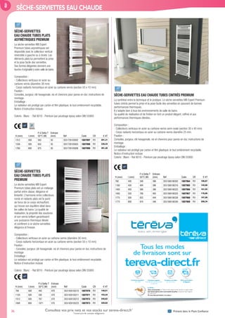 36 Présent dans le Pack ConfianceConsultez vos prix nets et vos stocks sur tereva-direct.fr*
*ouverture de compte obligatoire
SÈCHE-SERVIETTES EAU CHAUDE
SÈCHE-SERVIETTES
EAU CHAUDE TUBES PLATS
ASYMÉTRIQUES PREMIUM
Le sèche-serviettes MB Expert
Premium tubes asymétriques est
disponible avec le collecteur vertical
réversible à gauche ou à droite. Les
éléments plats lui permettent la prise
et la pose facile des serviettes.
Ses formes élégantes donnent une
touche d’originalité à votre salle de bains.
Composition :
- Collecteurs verticaux en acier au
carbone vernis (diamètre 38 mm)
- Corps radiants horizontaux en acier au carbone vernis (section 50 x 10 mm)
Fixation :
Consoles, purgeur, clé hexagonale, vis et chevrons pour parois en dur, instructions de
montage.
Emballage :
Le radiateur est protégé par carton et ﬁlm plastique, le tout entièrement recyclable.
Notice d’instruction incluse
Coloris : Blanc - Ral 9010 - Peinture par poudrage époxy selon DIN 55900
H (mm) l (mm)
P à Delta T
50°C (W)
Entraxe
(mm) Réf Code CR € HT
1312 500 563 50 3551726105002 1807997 P01 281,31
1536 500 652 50 3551726105003 1807998 P01 330,24
1760 600 875 50 3551726105008 1807999 P01 391,40
SÈCHE-SERVIETTES
EAU CHAUDE TUBES PLATS
PREMIUM
Le sèche-serviettes MB Expert
Premium tubes plats est un mélange
parfait entre classe, élégance et
linéarité. L’harmonie entre collecteurs
ronds et radiants plats est le point
de force de ce corps réchauffant,
qui trouve son équilibre idéal dans
les salles de bains. La qualité de
réalisation, la propreté des soudures
et son vernis brillant garantissent
une puissance thermique élevée
et confèrent à ce sèche-serviettes
élégance et ﬁnesse.
Composition :
- Collecteurs verticaux en acier au carbone vernis (diamètre 30 mm)
- Corps radiants horizontaux en acier au carbone vernis (section 50 x 10 mm)
Fixation :
- Consoles, purgeur, clé hexagonale, vis et chevrons pour parois en dur, instructions de
montage
Emballage :
Le radiateur est protégé par carton et ﬁlm plastique, le tout entièrement recyclable.
Notice d’instruction incluse
Coloris : Blanc - Ral 9010 - Peinture par poudrage époxy selon DIN 55900
H (mm) l (mm)
P à Delta T
50°C (W)
Entraxe
(mm) Réf Code CR € HT
784 500 442 470 3551426105210 1807970 P01 148,51
1120 500 592 470 3551426105211 1807971 P01 193,44
1512 500 767 470 3551426105212 1807972 P01 240,62
1848 600 1071 570 3551426105223 1807973 P01 320,82
SÈCHE-SERVIETTES EAU CHAUDE TUBES CINTRÉS PREMIUM
La synthèse entre la technique et le pratique. Le sèche-serviettes MB Expert Premium
tubes cintrés permet la prise et la pose facile des serviettes en assurant de bonnes
performances thermiques.
Il s’adapte bien à tous les environnements de salle de bains.
Sa qualité de réalisation et de ﬁnition en font un produit élégant, rafﬁné et aux
performances thermiques élevées.
Composition :
- Collecteurs verticaux en acier au carbone vernis semi-ovale (section 30 x 40 mm)
- Corps radiants horizontaux en acier au carbone vernis diamètre 25 mm.
Fixation :
Consoles, purgeur, clé hexagonale, vis et chevrons pour parois en dur, instructions de
montage.
Emballage :
Le radiateur est protégé par carton et ﬁlm plastique, le tout entièrement recyclable.
Notice d’instruction incluse
Coloris : Blanc - Ral 9010 - Peinture par poudrage époxy selon DIN 55900
H (mm) l (mm)
P à Delta T
50°C (W)
Entraxe
(mm) Réf Code CR € HT
760 450 348 396 3551586106302 1807964 P01 106,87
1160 450 494 396 3551586106316 1807965 P01 145,66
1400 450 596 396 3551586106323 1807966 P01 161,93
1400 550 706 493 3551586106325 1807967 P01 176,80
1775 500 832 444 3551586106338 1807968 P01 197,89
1775 600 974 546 3551586106340 1807969 P01 209,34
tereva-direct.fr
Tous les modes
de livraison sont sur
Livraison standard
24h à 48h
Livraison urgente
le lendemain dans la journée
ou avant 9h
Click and Collect
enAgence
Livraison à la date
de votre choix
Une heure après,votre commande est prête à emporter dans l’Agence
de votre choix.
Et vous êtes prioritaire à la caisse !
Le Drive :
Vous commandez surTéréva Direct depuis le site internet ou l’appli mobile.
Tereva_MDD_2017_V2.indd 36 07/07/2017 11:49
 