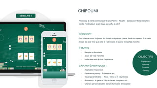 CHIFOUMI
Proposez à votre communauté le jeu Pierre – Feuille – Ciseaux en trois manches
contre l’ordinateur, avec tirage au sort à la clé !
Pour chaque round, le joueur doit choisir un symbole : pierre, feuille ou ciseaux. Si la carte
choisie est plus forte que celle de l’adversaire, le joueur remporte la manche.
CONCEPT
- Remplir un formulaire
- Jouer les trois manches
- Inviter ses amis à vivre l’expérience
ÉTAPES :
- Application responsive
- Expérience gaming : 3 phases de jeu
- Visuel paramétrable : « Recto / Verso » et 3 symboles
- Animation « In game » : Flip de cartes, compteur, etc…
- Champs personnalisables dans le formulaire d’inscription
CARACTÉRISTIQUES :
DÉMO LIVE 1
OBJECTIFS
Engagement
Notoriété
Durabilité
Gaming
 