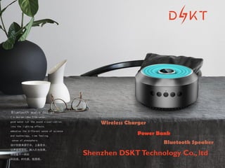 Shenzhen DSKT
Technology Co., ltd
Power Bank
Shenzhen DSKTTechnology Co., ltd
Bluetooth Speaker
Power Bank
Wireless Charger
 