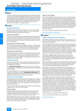 Controls — Solid-State Switching Devices
Solid-State Switching Devices
General data
4/10 Siemens LV 1 News · 04/2006
4
■Design
There is no typical design of a load feeder with solid-state relays
or solid-state contactors; instead, the great variety of connection
systems and control voltages offers universal application oppor-
tunities. SIRIUS solid-state relays and solid-state contactors can
be installed in fuseless or fused feeders, as required. There are
special versions with which it is even possible to achieve
short-circuit strength in a fuseless design.
■Function
Connection technique
All SIRIUS solid-state switching devices are characterized by
the great variety of connection methods. You can choose be-
tween the following connection techniques:
Screw terminal system
The screw connection system is the standard among industrial
controls. Open terminals and a plus-minus screw are just two
features of this technology. Two conductors of up to 6 mm² can
be connected in just one terminal. As a result, loads of up to 50 A
can be connected.
Spring-loaded connection system
This innovative technology manages without any screw connec-
tion. This means that very high vibration resistance is achieved.
Two conductors of up to 2.5 mm² can be connected to each
terminal. As a result, loads of up to 20 A can be dealt with.
Ring terminal end connection
The ring terminal end connection is equipped with an M5 screw.
Ring terminal ends of up to 25 mm² can be connected. In this
way it is possible to connect even high powers with current
intensities of up to 90 A safely. Finger-safety is provided in this
case too with a special cover.
Switching functions
In order to guarantee an optimized control method for different
loads, the functionality of our solid-state switching devices can
be adapted accordingly.
The "zero-point switching" method has proved to be ideal for
resistive loads, i.e. where the power semiconductor is activated
at zero voltage.
For inductive loads, on the other hand, for example in the case
of valves, it is better to go with "instantaneous switching". By
distributing the ON point over the entire sine curve of the mains
voltage, disturbances are reduced to a minimum.
Performance characteristics
The performance of the solid-state switching devices is substan-
tially determined by the type of power semiconductors used and
the internal design. In the case of the SIRIUS solid-state contac-
tors and solid-state relays, only thyristors are used in place of
less powerful Triacs.
Two of the most important features of thyristors are the blocking
voltage and the maximum load integral:
Blocking voltage
Thyristors with a high blocking voltage can also be operated
without difficulty in power systems with high interference
voltages. Separate protective measures, such as a protective
circuit with a varistor, are not necessary in most cases.
With SIRIUS solid-state switching devices, for example, thyris-
tors with 800 V blocking voltage are fitted for operation in power
systems up to 230 V. Thyristors with up to 1600 V are used for
power systems with higher voltages.
Maximum load integral
One of the purposes of specifying the maximum load integral
(I²t) is to determine the rating of the short-circuit protection. Only
a large power semiconductor with a correspondingly high I²t
value can be given appropriate protection against destruction
from a short-circuit by means of a protective device matched to
the application. However, SIRIUS solid-state switching devices
are also characterized by the optimum matching of the thyristors
(I²t value) with the rated currents. The rated currents specified on
the devices according to EN 60947-4-3 were confirmed by
extensive testing.
You can find more information on the Internet at:
http://www.siemens.com/siriussc
■Integration
Notes on integration in the load feeders
The SIRIUS solid-state switching devices are very easy to inte-
grate into the load feeders thanks to their industrial connection
technology and design.
Particular attention must however be paid to the circumstances
of the installation and ambient conditions, as the performance of
the solid-state switching devices is largely dependent on these.
Depending on the version, certain restrictions must be
observed. Detailed information, for example in relation to solid-
state contactors about the minimum spacing and to solid-state
relays about the choice of heat sink, is given in the product data
sheets and the technical specifications in the A&D Mall.
Despite the rugged power semiconductors that are used,
solid-state switching devices respond more sensitively to
short-circuits in the load feeder. Consequently, special precau-
tions have to be taken against destruction, depending on the
type of design.
Siemens generally recommends using SITOR solid-state protec-
tion fuses. These fuses also provide protection against destruc-
tion in the event of a short-circuit even when the solid-state
contactors and solid-state relays are fully utilized.
Alternatively, if there is lower loading, protection can also be
provided by standard fuses or miniature circuit-breakers. This
protection is achieved by overdimensioning the solid-state
switching devices accordingly. The technical specifications in
the A&D Mall and the product data sheets contain details both
about the solid-state fuse protection itself and about use of the
SIRIUS devices with conventional protection equipment.
The SIRIUS solid-state switching devices are suitable for inter-
ference-free operation in industrial power systems without
further measures. If they are used in public power systems, it
may be necessary for conducted interference to be reduced by
means of filters. This does not include the special solid-state
contactors of type 3RF23..-.CA.. "Low Noise". These comply with
the class B limit values up to a rated current of 16 A. If other
versions are used, and at currents of over 16 A, standard filters
can be used in order to comply with the limit values. The decisive
factors when it comes to selecting the filters are essentially the
current loading and the other parameters (operational voltage,
design type, etc.) in the load feeder.
Suitable filters can be ordered from EPCOS AG.
You can find more information on the Internet at:
http://www.epcos.com
 