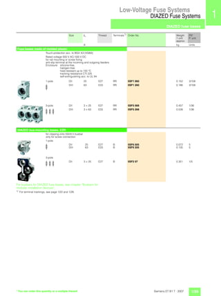 Low-Voltage Fuse Systems
DIAZED Fuse Systems
DIAZED fuse bases
1/39Siemens ET B1 T · 2007
1
2
3
4
5
6
7
8
9
10
11
12
13
14...
