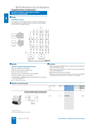 Siemens LV 30 · 20042/58
BETA Miniature Circuit-Breakers
Auxiliary switches, fault signal contacts
70 mm mounting depth
Supplementary components
2
* This quantity or a multiple thereof can be ordered.
■Design
Retrofitting concept
According to the retrofitting concept, all 5ST3 supplementary
components can be combined with miniature circuit-breakers
from the 5SY1) and 5SP4 series:
■Benefits
Remote-controlled operating mechanism
• Can be retrofitted individually2)
• Mounting with factory-installed clips
• Can be mechnically locked
• Supplementary components can be retrofitted
• Function selector switch on the front
• Connectable to instabus EIB and AS-Interface bus via binary
inputs and outputs
• Un = 230 V, 50 to 60 Hz
■Functions
• Remote switching ON/OFF of the miniature circuit-breaker and
ON of the RCCB module
• In the case of fault conditions, remote on-switching is possible
after acknowledgement
• Manual switching on site is possible
• Remote display of the switching status of the remote-controlled
operating mechanism and the miniature circuit-breaker
■Selection and ordering data
1) Not for 5SY6...-.KV
2) For the retrofitting concept, see above
I 2 _ 0 7 7 9 5 b
o u t p u t i n p u t
i n s t a b u s E I B
5 S M 2
5 S M 2
5 S Y
5 S P 4
1 )
5 S T 3
A C
M C B
o r
A CF C
F C
A C
F C
o r
A C
F C
F C
A C
A CS T A C
F C
A CU R
o r
F C F C
A C
A C
A C
F C
A CF C F C
A C
A C
A C
F C F C
F C F C
o r o ro r
o r o ro r
R C u n i t
Rated voltage MW DC Order No. Pack. unit* Weight per
unit
approx.
Un
AC V kg
Remote-controlled operating mechanism (RC)
for 5SY1)and 5SP4 miniature circuit-breakers
230 3.5 X 5ST3 050 1 0.390
M
I2_10741
P N 1 2 3
OFFON
 