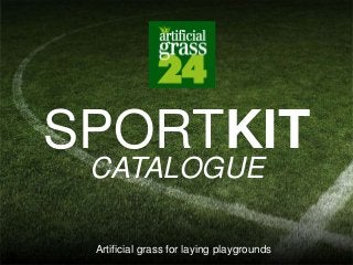 SPORTKIT
CATALOGUE
Artificial grass for laying playgrounds
 