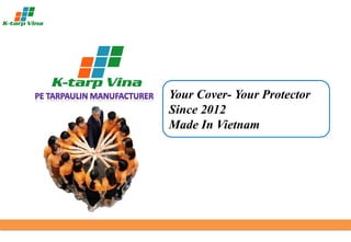 Your Cover- Your Protector
Since 2012
Made In Vietnam
 