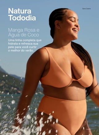 Manga Rosa e
Água de Coco
Uma linha completa que
hidrata e refresca sua
pele para você curtir
o melhor do verão.
Sara Castro
Natura
Tododia
V1V2V3V4
106
TD_EN_Ciclo18-23_V1V2V3V4.indd 106
TD_EN_Ciclo18-23_V1V2V3V4.indd 106 24/08/23 21:34
24/08/23 21:34
PDF/X-4 ISO
arizona.flow
148837_EN_Ciclo18-23_V1V2V3V4_P106.pdf - 183.0 x 250.0 mm - pag. 106
BLACK YELLOW MAGENTA CYAN
Agencia: | Cliente:
Processado por arizona.flow em Thu Aug 24 21:51:35 2023
 