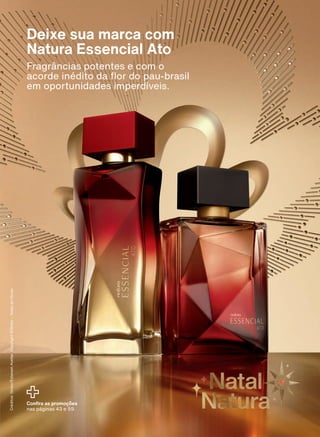 Créditos:
Globo/Estevam
Avellar.
Copyright
©Globo
–
Todas
as
Flores.
Confira as promoções
nas páginas 43 e 59.
Deixe sua marca com
Natura Essencial Ato
Fragrâncias potentes e com o
acorde inédito da flor do pau-brasil
em oportunidades imperdíveis.
2CAPA_EN_Ciclo18-23_V1V2V3V4.indd 3
2CAPA_EN_Ciclo18-23_V1V2V3V4.indd 3 23/08/23 21:45
23/08/23 21:45
PDF/X-4 ISO
arizona.flow
148837_EN_Ciclo18-23_V1V2V3V4_P003.pdf - 183.0 x 250.0 mm - pag. 3
BLACK YELLOW MAGENTA CYAN
Agencia: | Cliente:
Processado por arizona.flow em Wed Aug 23 21:47:14 2023
 
