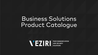 Business Solutions
Product Catalogue
 