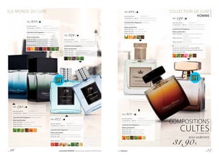 FM 199 |
Eau de parfum		 | 319,00 € / 1 l
Contenance : 100 ml 	| Parfumconcentréà16%
Caractère de la fragrance : riche, multi facettes
Notes parfumées :
Notes de tête :	menthe poivrée, mandarine 	
	italienne
Notesdecœur:cannelle, rose de Turquie, 	
	cardamome
Notes de fond :	notes de cuir
Créez votre ensemble :
gel douche (G199), baume corporel (B199),
déodorant bille anti-transpirant (R199), baume
après-rasage (L199)
LE MONDE DU LUXE COLLECTION DE LUXE
HOMME
FM 327 |
Eau de parfum		 | 319,00 € / 1 l
Contenance : 100 ml 	| Parfumconcentréà16%
Caractère de la fragrance : indomptable, fort
Notes parfumées :
Notes de tête :	pamplemousse, poivre rose
Notesdecœur:noix de muscade, gingembre, 	
	jasmin
Notes de fond :	vétiver, patchouli, labdanum
FM 329 |
Eau de parfum		 | 319,00 € / 1 l
Contenance : 100 ml 	| Parfumconcentréà16%
Caractère de la fragrance : sensuel, moderne
Notes parfumées :
Notes de tête :	bergamote, poivre noir
Notesdecœur:lavande, coriandre
Notes de fond :	vétiver
FM 195 |
Eau de parfum		 | 319,00 € / 1 l
Contenance : 100 ml 	| Parfumconcentréà16%
Caractère de la fragrance : noble, classique
Notes parfumées :
Notes de tête :	coriandre, basilic
Notesdecœur:cardamome
Notes de fond :	bois de cèdre, ambre, tabac
FM 334 |
Eau de parfum		 | 319,00 € / 1 l
Contenance : 100 ml 	| Parfumconcentréà16%
Caractère de la fragrance : rafraîchissant,
avec une pointe de piquant
Notes parfumées :
Notes de tête :	pamplemousse, orange
Notesdecœur:feuillesdepélargonium,
	 poivrenoir,poivrerose
Notes de fond :	cèdre, vétiver, patchouli
FM 331 |
Eau de parfum		 | 319,00 € / 1 l
Contenance : 100 ml 	| Parfumconcentréà16%
Caractère de la fragrance : audacieux,
plein d’énergie
Notes parfumées :
Notes de tête :	poire, orange
Notesdecœur:noix de muscade
Notes de fond : cuir, patchouli
FM 301 |
Eau de parfum		 | 319,00 € / 1 l
Contenance : 100 ml | Parfumconcentréà16%
Caractère de la fragrance : énergisant, fort
Notes parfumées :
Notes de tête :	mandarine, citron
Notesdecœur:cèdre, coriandre
Notes de fond :	labdanum, ambre
COMPOSITIONS
CULTESdes pages 26-27
pour seulement
31,90 €
p. 26 Les produits FM GROUP sont des produits originaux FM GROUP World. www.fmgroup.fr p. 27
 