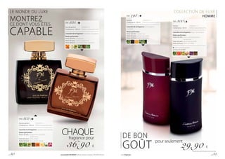 LE MONDE DU LUXE COLLECTION DE LUXE
HOMME
CHAQUE	 fragrance pour
36,90 €
MONTREZ
CE DONT VOUS ÊTES
CAPABLE
FM 302 |
Eau de parfum		 | 369,00 € / 1
Contenance : 100 ml 	| Parfumconcentréà16%
Caractère de la fragrance : classique, très masculin
Notes parfumées :
Notes de tête :	bergamote, coriandre,
	cardamome
Notesdecœur:cèdre,ambre
Notes de fond : rose, jasmin, freesia
FM 325 |
Eau de parfum		 | 369,00 € / 1
Contenance : 100 ml 	| Parfumconcentréà16%
Caractère de la fragrance : moderne, energisant
Notes parfumées :
Notes de tête :	mandarine
Notesdecœur:néroli, cardamome
Notes de fond :	patchouli, cèdre, absinthe
FM 300 |
Parfum		| 598,00 € / 1 l
Contenance : 50 ml 	 | Parfumconcentréà20%
Caractère de la fragrance : léger, dynamique
Notes parfumées :
Notes de tête :	citron, pamplemousse,
	bergamote
Notesdecœur:	gingembre,lavande
Notes de fond :	cèdre de l’Atlas
Créez votre ensemble :
gel douche (G300)*
FM 198 |
Parfum		| 598,00 € / 1 l
Contenance : 50 ml 	 | Parfumconcentréà20%
Caractère de la fragrance : extravagant,
expressif
Notes parfumées :
Notes de tête :	bergamote
Notesdecœur:poivre noir, tabac
Notes de fond : patchouli, cyprès
DE BON
GOÛT
pour seulement
29,90 €
*Seulement jusqu’à épuisement des stocks.
p. 30 Les produits FM GROUP sont des produits originaux FM GROUP World. www.fmgroup.fr p. 31
 
