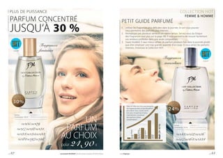 PLUS DE PUISSANCE COLLECTION HOT
FEMME & HOMME
UN
PARFUM
AU CHOIX
pour 24,90 €
PARFUM CONCENTRÉ
JUSQU‘À 30 %
Parfum		| 830,00 € / 1 l
Contenance : 30 ml 	 |Parfumconcentréà30%
FM T05, FM T09,
FM T17, FM T18, FM T21,
FM T23, FM T25, FM T33,
FM T81, FM T97, FM T98
Parfum		| 498,00 € / 1 l
Contenance : 50 ml 	 |Parfumconcentréà24%
FM T43, FM T52, FM T56,
FM T57, FM T64, FM T134
PETIT GUIDE PARFUMÉ
1. 	 Utilisez les fragrances plus délicates dans la journée, le soir vous pouvez
	 vous permettre des parfums plus intenses.
2. 	 N’employez pas plusieurs senteurs en même temps. Servez-vous du Disque
	 des Fragrances (voir plus sur la page 38). Il vous permettra de trouver facilement
	 vos senteurs préférées dans une seule composition.
3.	 Soyez modéré. Il vaut mieux utiliser du parfum plusieurs fois dans la journée plutôt
	 que d’en employer une trop grande quantité d’un coup. Si vous aimez les parfums
	 intenses, choisissez la Collection HOT.
Dans la Collection Hot vous trouverez
desfragrancesavecuntauxdeparfum
plus élevé. Vous voulez sentir
bon plus longtemps et plus
intensément, choisissez
des parfums à forte
concentration !
Eaudecologne
(3-5%)
Eaudetoilette
(inférieurà16%)
Eaudeparfum
(16%)
Parfum
(20%)
Hot!(24-30%)
Fragrances
féminines
Fragrances
masculines
FM T18
FM T52
p. 32 Les produits FM GROUP sont des produits originaux FM GROUP World. www.fmgroup.fr p. 33
 