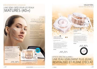 RÉGÉNÉRATION LUXUEUSE COLLECTION
GOLD REGENESIS
CRÈME ANTI-ÂGE
DE JOUR
Anti-ageing day cream
50 ml			 | 686,00 € / 1 l
Diminue la profondeur des rides, redonne
à la peau de l’élasticité. Créée à base d’or
colloïdal, qui stimule la régénération cellulaire.
Formule efficace à l’acide hyaluronique,
au bêta-glucane, à l’allantoïne et à l’extrait
d’arbre africain Enantia chlorantha.
FM PZ01
34,30 €
EFFETS SPECTACULAIRES :
UNE PEAU VISIBLEMENT PLUS JEUNE,
REVITALISÉE ET PLEINE D’ÉCLAT
UNE SÉRIE CRÉÉE POUR LES PEAUX
MATURES (40+)
L’OR
COLLOÏDALest votre allié dans la lutte contre
le temps qui passe
	 stimule la synthèse de collagène
	 et d’élastine en contribuant
	 à la régénération des tissus et en
	 prenant soin de la fermeté
	 et de la bonne élasticité de la peau
	 stimule l’échange des micro éléments
	 à l’intérieur de la peau, en contribuant
	 fortement à sa nutrition
	 redonne éclat naturel et vitalité
	 élimine les décolorations
	 stimule le système immunitaire naturel
CRÈME ANTI-ÂGE
CONTOUR DES YEUX
Anti-ageing eye cream
20 ml			 | 1535,00 € / 1 l
Rajeunit et illumine la peau autour des yeux
et la rend ferme et lisse. Enrichie en
or colloïdal, héxapeptide, extrait de graines
de guarana, fruits de kiwis, racine de sophora,
et extrait de Centella asiatica. Testée sous
contrôle ophtalmologique.
FM PZ03
30,70 €
CRÈME ANTI-ÂGE
DE NUIT
Anti-ageing night cream
50 ml			 | 686,00 € / 1 l
La formule luxueuse à l’or colloïdal nourrit
et régénère intensément la peau, en diminuant
la profondeur des rides et en remodelant
l’ovale du visage pendant le sommeil. À l’acide
hyaluronique, l’extrait de racine de réglisse,
l’huile de coco, l’huile de rose et le resvératrol
de raisin rouge.
FM PZ02
34,30 €
APPLIQUEZL
A
CRÈME AVE
C
LASPATULE
p. 54 Les produits FM GROUP sont des produits originaux FM GROUP World. www.fmgroup.fr p. 55
 