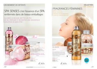 COLLECTION
SPA SENSES
Spa Senses c’est l’essence d’un SPA
renfermée dans de beaux emballages
ALLUMEZ LA BOUGIE, METTEZ UN PEU
DE SEL PARFUMÉ ET RESSENTEZ UNE MAGNIFIQUE
SENSATION DE BIEN-ÊTRE !
SEL DE BAIN
Bath salt
600 g			 | 14,08 € / 1 kg
Le sel naturel marin de côtes brésiliennes
qui vous transportera sur les plages baignées
par le soleil. Votre peau deviendra douce, souple
et lisse comme de la soie.
LA FORCE DES MINÉRAUX : CALCIUM,
MAGNÉSIUM, BROME, IODE, POTASSIUM
ET FER
FM PB1S verveine
FM PB2S pêche
FM PB3S fleur de cerisier
FM PB4S vanille
FM PB5S patchouli
8,45€
FRAGRANCES FÉMININES
VANILLE DOUCE
PÊCHE TENTANTE
VERVEINE RAFRAÎCHISSANTE
FLEUR DE CERISIER DÉLICATE
UN MOMENT DE DÉTENTE
GEL DOUCHE
Shower gel
250 ml			 | 33,80 € / 1 l
Avec ce gel Spa Senses vous découvrirez
que la douche est bien plus qu’un simple
lavage. Le gel prend soin du corps, nourrit
et hydrate la peau, et les beaux parfums
redonnent de l’énergie !
FM PB1G verveine
FM PB2G pêche
FM PB3G fleur de cerisier
FM PB4G vanille
FM PB5G patchouli
8,45€ FM PB4G
p. 60 Les produits FM GROUP sont des produits originaux FM GROUP World. www.fmgroup.fr p. 61
 