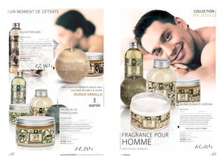 COLLECTION
SPA SENSES
FRAGRANCE POUR
HOMME
PATCHOULI SENSUEL
UN MOMENT DE DÉTENTE
BEURRE DE BEAUTÉ CORPOREL
Body butter
250 ml			 | 62,00 € / 1 l
Conçu pour un soin relaxant au calme, dans la
salle de bain. Possède une consistance crémeuse
et sensuelle. Contient du beurre nourrissant
de karité et du beurre de cacao, de l’huile
de noix de macadamia et de l’huile de lin.
UNE PEAU LISSE ET FERME
FM PB1C verveine
FM PB2C pêche
FM PB3C fleur de cerisier
FM PB4C vanille
FM PB5C patchouli
15,50 €
BOUGIE PARFUMÉE
Scented candle
430 g			 | 41,63 € / 1 kg
Elle complète idéalement la série Spa Senses.
La bougie dispense un arôme agréable et aide
à créer une atmosphère unique.
FM PB1B verveine
FM PB2B pêche
FM PB3B fleur de cerisier
FM PB4B vanille
FM PB5B patchouli
17,90 €
Faites durer les moments exquis avec
une tasse de café à la vanille
AURILE VANILLA
PEELING AU SEL
POUR LE CORPS
Salt body scrub
250 ml			 | 56,80 € / 1 l
Les cristaux de sel nettoient délicatement
et lissent la peau pour qu’elle devienne douce
comme du velours. L’huile délicate hydrate
et nourrit la peau en douceur.
FM PB1P verveine
FM PB2P pêche
FM PB3P fleur de cerisier
FM PB4P vanille
FM PB5P patchouli
14,20 €
p. 62 Les produits FM GROUP sont des produits originaux FM GROUP World. www.fmgroup.fr p. 63
 