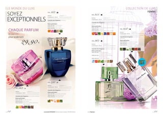 LE MONDE DU LUXE
SOYEZ
EXCEPTIONNELS
CHAQUE PARFUM
des pages 14-15
pour seulement
29,90 €
COLLECTION DE LUXE
FEMME
FM 362 |
Parfum	 	 | 598,00 € / 1 l
Contenance : 50 ml 	 | Parfumconcentréà20%
Caractère de la fragrance : renversant, séduisant
Notes parfumées :
Notes de tête :	feuilles de cassis
Notesdecœur:rose, freesia
Notes de fond :	patchouli, vanille, ambroxsan, 	
	 notes boisées
FM 192 |
Parfum	 	 | 598,00 € / 1 l
Contenance : 50 ml 	 | Parfumconcentréà20%
Caractère de la fragrance : désarmant, sucré
Notes parfumées :
Notes de tête :	poire, fleur d’oranger
Notesdecœur:	fleur de Tiaré, lys
Notes de fond :	miel, patchouli
FM 162 |
Parfum	 	 | 598,00 € / 1 l
Contenance : 50 ml 	 | Parfumconcentréà20%
Caractère de la fragrance : classique,
légèrement sucré
Notes parfumées :
Notes de tête :	miel de fleurs
Notesdecœur:	rose, vanille
Notes de fond :	musc, patchouli
FM 351 |
Parfum	 	 | 598,00 € / 1 l
Contenance : 50 ml 	 | Parfumconcentréà20%
Caractère de la fragrance : multidimensionnel,
sensuel
Notes parfumées :
Notes de tête :	pêche, freesia, absinthe verte
Notesdecœur:	rose, iris
Notes de fond :	bois de santal, musc, ambre
FM 361 |
Parfum	 	 | 598,00 € / 1 l
Contenance : 50 ml 	 | Parfumconcentréà20%
Caractère de la fragrance : optimiste, rayonnant
Notes parfumées :
Notes de tête :	notes aquatiques,
	 pamplemousse, citron
Notesdecœur:	gardénia, pois de senteur,
	 fleurs blanches
Notes de fond :	musc, notes boisées
FM 358 |
Parfum	 	 | 598,00 € / 1 l
Contenance : 50 ml 	 | Parfumconcentréà20%
Caractère de la fragrance : ultra féminin,
ravissant
Notes parfumées :
Notes de tête :	bergamote, cassisa
Notesdecœur:jasmin, muguet
Notes de fond :	cèdre, bois de santal,
	 fève tonka, vanille
p. 14 Les produits FM GROUP sont des produits originaux FM GROUP World. www.fmgroup.fr p. 15
 
