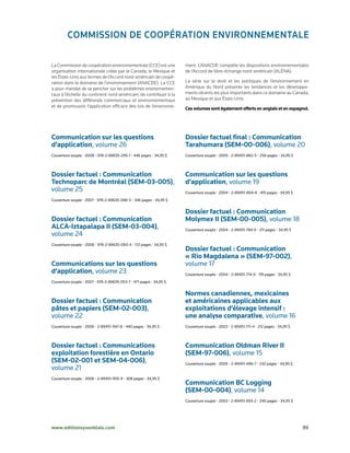 Commission de CoopérAtion environnementAle

La Commission de coopération environnementale (CCE) est une          ment. L’ANACDE complète les dispositions environnementales
organisation internationale créée par le Canada, le Mexique et       de l’Accord de libre-échange nord-américain (ALÉNA).
les États-Unis aux termes de l’Accord nord-américain de coopé-
ration dans le domaine de l’environnement (ANACDE). La CCE           La série sur le droit et les politiques de l’environnement en
a pour mandat de se pencher sur les problèmes environnemen-          Amérique du Nord présente les tendances et les développe-
taux à l’échelle du continent nord-américain, de contribuer à la     ments récents les plus importants dans ce domaine au Canada,
prévention des différends commerciaux et environnementaux            au Mexique et aux États-Unis.
et de promouvoir l’application efficace des lois de l’environne-     Ces volumes sont également offerts en anglais et en espagnol.




Communication sur les questions                                      Dossier factuel final : Communication
d’application,	volume	26                                             Tarahumara	(SEM-00-006),	volume	20
Couverture	souple	•	2008	•	978-2-89635-295-1	•	446	pages	•	34,95	$   Couverture	souple	•	2005	•	2-89451-862-5	•	256	pages	•	34,95	$



Dossier factuel : Communication                                      Communication sur les questions
Technoparc de Montréal (SEM-03-005),		                               d’application,	volume	19
volume	25                                                            Couverture	souple	•	2004	•	2-89451-804-8	•	415	pages	•	34,95	$
Couverture	souple	•	2007	•	978-2-89635-086-5	•	346	pages	•	34,95	$


                                                                     Dossier factuel : Communication
Dossier factuel : Communication                                      Molymex II (SEM-00-005),	volume	18
ALCA-Iztapalapa II (SEM-03-004),	                                    Couverture	souple	•	2004	•	2-89451-784-X	•	211	pages	•	34,95	$
volume	24
Couverture	souple	•	2008	•	978-2-89635-083-4	•	172	pages	•	34,95	$
                                                                     Dossier factuel : Communication
                                                                     « Rio Magdalena » (SEM-97-002),	
Communications sur les questions                                     volume	17
d’application, volume	23                                             Couverture	souple	•	2004	•	2-89451-714-9	•	119	pages	•	34,95	$
Couverture	souple	•	2007	•	978-2-89635-053-7	•	471	pages	•	34,95	$


                                                                     Normes canadiennes, mexicaines
Dossier factuel : Communication                                      et américaines applicables aux
pâtes et papiers (SEM-02-003),	                                      exploitations d’élevage intensif :
volume	22                                                            une analyse comparative,	volume	16
Couverture	souple	•	2006	•	2-89451-947-8	•	440	pages	•	34,95	$       Couverture	souple	•	2003	•	2-89451-711-4	•	212	pages	•	34,95	$



Dossier factuel : Communications                                     Communication Oldman River II	
exploitation forestière en Ontario                                   (SEM-97-006), volume	15
(SEM-02-001 et SEM-04-006),	                                         Couverture	souple	•	2005	•	2-89451-696-7	•	232	pages	•	34,95	$
volume	21
Couverture	souple	•	2006	•	2-89451-955-9	•	308	pages	•	34,95	$
                                                                     Communication BC Logging
                                                                     (SEM-00-004), volume	14
                                                                     Couverture	souple	•	2003	•	2-89451-693-2	•	240	pages	•	34,95	$




www.editionsyvonblais.com	                                                                                                            99
 