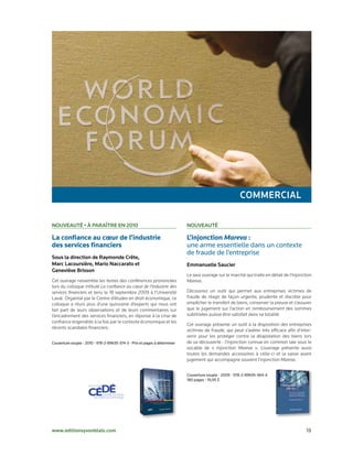 commerciaL

nouveautÉ • à Paraître en 2010                                              nouveautÉ

La confiance au cœur de l’industrie                                         L’injonction Mareva :
des services financiers                                                     une arme essentielle dans un contexte
                                                                            de fraude de l’entreprise
sous la direction de raymonde crête,
marc Lacoursière, mario naccarato et                                        emmanuelle saucier
geneviève Brisson
                                                                            Le seul ouvrage sur le marché qui traite en détail de l’injonction
Cet ouvrage rassemble les textes des conférences prononcées                 Mareva.
lors du colloque intitulé La confiance au cœur de l’industrie des
services financiers et tenu le 18 septembre 2009 à l’Université             Découvrez un outil qui permet aux entreprises victimes de
Laval. Organisé par le Centre d’études en droit économique, ce              fraude de réagir de façon urgente, prudente et discrète pour
colloque a réuni plus d’une quinzaine d’experts qui nous ont                empêcher le transfert de biens, conserver la preuve et s’assurer
fait part de leurs observations et de leurs commentaires sur                que le jugement sur l’action en remboursement des sommes
l’encadrement des services financiers, en réponse à la crise de             subtilisées puisse être satisfait dans sa totalité.
confiance engendrée à la fois par le contexte économique et les
                                                                            Cet ouvrage présente un outil à la disposition des entreprises
récents scandales financiers.
                                                                            victimes de fraude, qui peut s’avérer très efficace afin d’inter-
                                                                            venir pour les protéger contre la dilapidation des biens lors
Couverture souple • 2010 • 978-2-89635-374-3 • Prix et pages à déterminer   de sa découverte : l’injonction connue en common law sous le
                                                                            vocable de « injonction Mareva ». L’ouvrage présente aussi
                                                                            toutes les demandes accessoires à celle-ci et la saisie avant
                                                                            jugement qui accompagne souvent l’injonction Mareva.


                                                                            Couverture souple • 2009 • 978-2-89635-364-4
                                                                            180 pages • 19,95 $




www.editionsyvonblais.com                                                                                                                  13
 