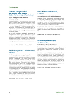 common Law


Étudier et enseigner le droit :                                         Précis du droit des biens réels,
hier, aujourd’hui et demain                                             2e édition
Études offertes à Jacques Vanderlinden
                                                                        michel Bastarache et andréa Boudreau ouellet
sous la direction de Lynne castonguay
                                                                        Les auteurs ont pour objectif premier de fournir aux praticiens
et nicholas Kasirer
                                                                        et aux étudiants en droit un texte de base sur le droit des biens
Issus d’un colloque tenu sous les auspices du Centre interna-           réels en régime de common law. Ce précis comprend un exposé
tional de la common law en français de l’Université de Moncton          des règles de droit les plus essentielles au praticien dans ce
et du Centre de recherche en droit privé et comparé de l’Univer-        domaine, de même que de nombreux renvois à la jurisprudence,
sité McGill, les textes présentés ici sont le fruit d’une rencontre –   aux lois applicables et aux doctrines fondamentales.
d’un « grand dérangement », mais cette fois-ci vers l’Acadie –
                                                                        Le texte servira d’outil terminologique en même temps que
de collègues du professeur Jacques Vanderlinden venus des
                                                                        d’ouvrage de référence. Cette publication vient appuyer le
quatre coins du monde pour rendre hommage à ce théoricien
                                                                        travail de normalisation du vocabulaire français de la common
du droit qui a tant marqué le paysage intellectuel du droit en
                                                                        law.
Europe et au Canada.

Les huit grands thèmes de la carrière de M. Vanderlinden ser-
vent de trame pour le livre : Droit et alterité, Droit et common        Couverture souple • 2001 • 2-89451-517-0 • 360 pages • 80,95 $
law, Droit et comparaison, Droit et décolonisation, Droit et
histoire, Droit et langue, Droit et reproduction sociale, Droit et
théorie pluraliste. Plurielles, l’œuvre et l’action de Jacques Van-
derlinden comportent quelque chose qui dépasse les mesures et
les catégories habituelles de la carrière universitaire en droit.       La responsabilité délictuelle
                                                                        en common law
Couverture souple • 2006 • 2-89635-014-4 • 520 pages • 87,95 $          Louise Bélanger-Hardy et denis Boivin
                                                                        Dans une société canadienne plus complexe que jamais, les
                                                                        occasions où les gestes d’une personne ont des conséquences
                                                                        sur la personne et les avoirs d’une autre sont de plus en plus
Introduction générale à la common law,                                  fréquentes.
3e édition                                                              Le droit de la responsabilité délictuelle, développé au fil des
                                                                        décisions des tribunaux, s’intéresse aux situations où un geste
donald Poirier et anne-Françoise debruche                               fautif cause un dommage corporel, matériel ou économique à
L’ouvrage présente une vue d’ensemble des systèmes juridiques           autrui. Ce domaine du droit comprend aussi l’étude des règles
fondés sur le droit anglais. Cette troisième édition comporte           qui sous-tendent de tenir l’auteur de la faute responsable en
une mise à jour complète de l’état du droit positif. Elle présente      droit. Vous découvrirez dans cet ouvrage les notions fonda-
également les institutions européennes, tant actuelles que poten-       mentales de la responsabilité délictuelle en common law, un
tielles, dans la mesure où cette référence s’avère nécessaire           regard historique, des mises en contexte pratiques et de nom-
pour comprendre le droit anglais actuel. L’ouvrage est composé          breux extraits tirés de la jurisprudence, le tout accompagné des
de quatre parties. La première porte sur les définitions, les clas-     précieux commentaires des auteurs sur le sujet.
sifications et les sources du droit anglais. La deuxième présente
les institutions juridiques des pays de common law, calquées            Couverture souple • 2005 • 2-89451-858-7 • 1050 pages • 94,95 $
sur celles du Royaume-Uni. La troisième analyse le mécanisme
du précédent, l’interprétation des lois, le raisonnement juridi-
que et les méthodes de recherche et d’analyse en common law.
Enfin, la quatrième et dernière partie présente le fonctionne-
ment du système de règlement des litiges de nature civile et
pénale et le rôle qu’y jouent les professions juridiques.


Couverture souple • 2005 • 2-89451-861-7 • 841 pages • 99,95 $




20                                                                                                                        1-800-363-3047
 