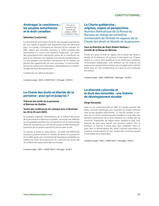 constitutionnel


Aménager la coexistence :                              Prix de la       La Charte québécoise :
les peuples autochtones                              Fondation du
                                                      Barreau du
                                                                        origines, enjeux et perspectives
et le droit canadien                                 Québec 2004        Numéro	thématique	de	la	Revue	du		
                                                   • Catégorie Traité
                                                                        Barreau	en	marge	du	trentième		
sébastien Grammond                                                      anniversaire	de	l’entrée	en	vigueur	de	la	
La nécessité de reconnaître les droits des peuples autochtones          Charte des droits et libertés de la personne	
est une réalité à laquelle font aujourd’hui face de nombreux
pays. Le Canada, à cet égard, est souvent cité en exemple. En           sous la direction de Alain-Robert nadeau /
effet, depuis une trentaine d’années, le statut juridique des           comité de la Revue du Barreau
autochtones y a connu une évolution fulgurante. Les droits
des autochtones font maintenant partie de la constitution du            Trente ans après l’entrée en vigueur de la Charte des droits et
pays et les tribunaux sont appelés à en assurer la prééminence.         libertés de la personne, les auteurs s’interrogent sur l’impact
Ce livre propose une synthèse introductive de la matière qui            qu’elle a eu sur le droit québécois et les institutions juridiques
permet d’en appréhender les axes principaux. Il examine éga­            et politiques québécoises. Une réflexion sur ses origines, les
lement les dimensions historiques, philosophiques et interna­           enjeux et les perspectives soulevés par son application méritait
tionales du droit des autochtones.                                      d’être faite, et c’est incidemment ce à quoi se sont employés
                                                                        les auteurs.
Coédité avec les éditions Bruylant.

                                                                        Couverture	rigide	•	2006	•	383669-063	•	609	pages	•	120,95	$
Couverture	souple	•	2003	•	2-89451-631-2	•	470	pages	•	108,95	$




                                                                        La diversité culturelle et
La Charte des droits et libertés de la                                  le droit des minorités : une histoire
personne : pour qui et jusqu’où ?                                       de développement durable
tribunal des droits de la personne
                                                                        serge Rousselle
et Barreau du Québec
                                                                        Dans sa Loi constitutionnelle de 1982, le Canada garantit des
textes des conférences du colloque tenu à Montréal                      droits culturels spécifiques aux minorités de langue officielle
les 28 et 29 avril 2005.                                                ainsi qu’aux peuples autochtones. Ce volume analyse le con­
                                                                        tenu de ces droits constitutionnels canadiens à la lumière des
Ce colloque, organisé conjointement par le Tribunal des droits
                                                                        décisions pertinentes de la Cour suprême du Canada afin de
de la personne et le Barreau du Québec, se voulait une réflexion
                                                                        confirmer l’hypothèse de départ selon laquelle le plus haut
sur les grandes questions qui ont jalonné la vie du Tribunal des
                                                                        tribunal du pays peut fournir aux pouvoirs publics d’ici et
droits de la personne au cours de ses quinze années d’existence,
                                                                        d’ailleurs la marche à suivre pour que cohabitent dans un
questions qui se posent aujourd’hui encore avec acuité.
                                                                        pays libre et démocratique des droits culturels particuliers à
Le volume se divise en deux parties : Les défis des différentes         certaines communautés et une citoyenneté commune propre
instances juridictionnelles en matière de droits de la personne         à l’ensemble de la population.
et Les défis posés par la recherche de réparations complètes en
matière de droits de la personne. On y retrouve les textes des          Couverture	souple	•	2006	•	2-89451-943-5	•	384	pages	•	93,95	$
18 conférenciers ayant participé au colloque.


Couverture	rigide	•	2005	•	2-89451-866-8	•	552	pages	•	96,95	$




www.editionsyvonblais.com	                                                                                                               25
 