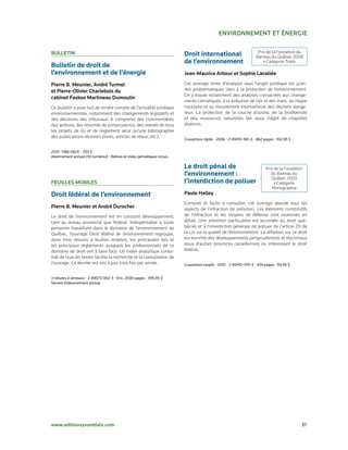 enviRonneMent et éneRGie

                                                                                                                   Prix de la Fondation du
Bulletin                                                                Droit international                       Barreau du Québec 2008
                                                                        de l’environnement                            • Catégorie Traité
Bulletin de droit de
l’environnement et de l’énergie                                         Jean-Maurice Arbour et sophie lavallée

Pierre B. Meunier, André turmel                                         Cet ouvrage tente d’analyser sous l’angle juridique les gran­
et Pierre-olivier charlebois du                                         des problématiques liées à la protection de l’environnement.
                                                                        On y trouve notamment des analyses consacrées aux change­
cabinet Fasken Martineau Dumoulin
                                                                        ments climatiques, à la pollution de l’air et des mers, au risque
Ce bulletin a pour but de rendre compte de l’actualité juridique        nucléaire et au mouvement international des déchets dange­
environnementale, notamment des changements législatifs et              reux. La protection de la couche d’ozone, de la biodiversité
des décisions des tribunaux. Il comprend des commentaires               et des ressources naturelles fait aussi l’objet de chapitres
des auteurs, des résumés de jurisprudence, des relevés de tous          distincts.
les projets de loi et de règlement ainsi qu’une bibliographie
des publications récentes (livres, articles de revue, etc.).
                                                                        Couverture	rigide	•	2006	•	2-89451-961-3	•	862	pages	•	102,95	$


2010	•1188-682X	•	250	$
Abonnement	annuel	(10	numéros)	•	Reliure	et	index	périodiques	inclus.

                                                                        Le droit pénal de                               Prix de la Fondation
                                                                        l’environnement :                                  du Barreau du
                                                                                                                           Québec 2003
Feuilles MoBiles                                                        l’interdiction de polluer                            • Catégorie
                                                                                                                            Monographie
Droit fédéral de l’environnement                                        Paule Halley
                                                                        Complet et facile à consulter, cet ouvrage aborde tous les
Pierre B. Meunier et André Durocher                                     aspects de l’infraction de pollution. Les éléments constitutifs
Le droit de l’environnement est en constant développement,              de l’infraction et les moyens de défense sont examinés en
tant au niveau provincial que fédéral. Indispensable à toute            détail. Une attention particulière est accordée au droit qué­
personne travaillant dans le domaine de l’environnement au              bécois et à l’interdiction générale de polluer de l’article 20 de
Québec, l’ouvrage Droit fédéral de l’environnement regroupe,            la Loi sur la qualité de l’environnement. La réflexion sur ce droit
dans trois reliures à feuilles mobiles, les principales lois et         est enrichie des développements jurisprudentiels et doctrinaux
les principaux règlements auxquels les professionnels de ce             issus d’autres provinces canadiennes ou intéressant le droit
domaine de droit ont à faire face. Un index analytique conso­           fédéral.
lidé de tous les textes facilite la recherche et la consultation de
l’ouvrage. Ce dernier est mis à jour trois fois par année.              Couverture	souple	•	2001	•	2-89451-510-3	•	424	pages	•	83,95	$


3	reliures	à	anneaux	•	2-89073-902-3	•	Env.	2000	pages	•	395,95	$
Service	d’abonnement	annuel




www.editionsyvonblais.com	                                                                                                                 37
 
