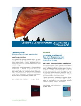 GénéRAl / DéveloPPeMent Des AFFAiRes /
                                                tecHnoloGie

L’Apprenti juriste :	                                                  nouveAuté
Réussir	son	entrée	dans	la	profession	
                                                                       Le contexte social du droit
louis-thomas Deschênes                                                 dans le Québec contemporain
Voici un manuel de formation unique qui se veut une expli­
                                                                       L’intelligence	culturelle	dans	la		
cation fondamentale du métier d’avocat plaidant. Il alterne            pratique	des	juristes	
le droit, la psychologie, la théorie et la pratique d’une telle
manière qu’il captivera tout lecteur, jeune et moins jeune, ayant      Jean-François Gaudreault-DesBiens, Diane labrèche
un intérêt en litige.
                                                                       Tous les professionnels du droit évoluent maintenant dans
L’Apprenti juriste : Réussir son entrée dans la profession s’adresse   une société plurielle complexe ; des facteurs comme la race, la
essentiellement aux étudiants, aux stagiaires et aux jeunes            religion, les capacités physiques ou intellectuelles, l’orientation
avocats de litige qui souhaitent se bâtir une confiance impa­          sexuelle ou la condition socioéconomique d’un individu font
rable en leurs moyens tout en développant leurs habiletés en           partie du contexte social du droit. En font également partie
écriture, en interrogatoire et en plaidoirie. L’ouvrage est divisé     les pratiques sociales, les perceptions stéréotypées et les pré­
en trois parties : la préparation psychologique, la préparation        supposés idéologiques qui peuvent être créateurs d’inégalité
du dossier de litige et la pratique de l’avocat de litige.             dans l’élaboration et la mise en œuvre du droit.

                                                                       Comment pouvons­nous appréhender ces questions de con­
Couverture	souple	•	2008	•	978-2-89635-232-6	•	190	pages	•	35,95	$     texte social dans notre pratique quotidienne ? Comment réagir
                                                                       lorsque l’on se retrouve face à une problématique sociale ou
                                                                       culturelle qui s’éloigne, pour nous, de l’ordinaire ?


                                                                       Couverture	souple	•	2009	•	978-2-89635-072-8
                                                                       322	pages	•	39,95	$




www.editionsyvonblais.com	                                                                                                             51
 