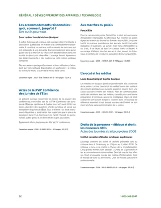 général / développement des affaires / technologie


Les accommodements raisonnables :                                      Aux marches du palais
quoi, comment, jusqu’où ?
                                                                       pascal élie
Des	outils	pour	tous
                                                                       Pour le caricaturiste-juriste Pascal Élie, le droit est une source
sous la direction de myriam Jézéquel                                   d’inspiration intarissable. Sa chronique Aux marches du palais
                                                                       égaye les lecteurs du Journal du Barreau depuis 1997, croquant
À la fois théorique et pratique, cet ouvrage collectif s’attarde à
                                                                       tantôt la pratique quotidienne des avocats, tantôt l’actualité
la situation québécoise en matière d’accommodement raison-
                                                                       législative et judiciaire. Le juriste étant tenu d’interpréter la
nable. Il constitue un précieux outil au service de tous ceux qui
                                                                       loi, c’est, à sa façon, ce que fait l’auteur dans ce recueil. Il
ont à répondre à une demande d’accommodement ainsi qu’un
                                                                       encourage d’ailleurs tous les avocats à citer, devant les tribu-
guide utile à la réflexion sur l’évolution de cette notion dans une
                                                                       naux, le contenu de ce volume au soutien de leurs arguments.
société toujours plus diversifiée. L’ouvrage fournit également
des éclaircissements et des repères sur cette notion juridique
complexe.                                                              Couverture	souple	•	2006	•	2-89635-020-9	•	132	pages	•	30,95	$

Dix-sept experts partagent leur savoir et leurs réflexions, s’attar-
dant sur trois secteurs d’application en particulier : le milieu
du travail, le milieu scolaire et le milieu de la santé.
                                                                       L’avocat et les médias
Couverture	rigide	•	2007	•	978-2-89635-101-5	•	404	pages	•	72,95	$
                                                                       louis Beauchamp et sophie Bourque
                                                                       Les médias ont toujours porté un grand intérêt à la couverture
                                                                       de la justice. Le livre L’avocat et les médias fournit des outils et
                                                                       des conseils pratiques aux avocats appelés à œuvrer dans une
Actes de la XVIIe Conférence                                           cause suscitant l’intérêt des médias. Plan de communication,
des juristes de l’État                                                 outils des relations avec les médias, conseils pour une bonne
                                                                       préparation à l’entrevue, approche stratégique, règles de droit
Le présent ouvrage rassemble les textes de la plupart des              à observer sont autant d’aspects explorés dans cet ouvrage de
conférences prononcées lors de la XVIIe Conférence des juris-          référence essentiel à tout avocat soucieux de l’intérêt de son
tes de l’État qui s’est tenue à Québec les 4 et 5 avril 2006. Les      client et d’une saine administration de la justice.
textes abordent des questions d’ordre juridique et social qui
interpellent le juriste de l’État. Sous le thème « Le droit instru-
ment d’équilibre », sont traités des sujets tels que la place de       Couverture	souple	•	2005	•	2-89451-859-5	•	140	pages	•	32,95	$
la religion dans l’État, les impacts de l’arrêt Chaoulli, les parte-
nariats public-privé, le pro bono et des sujets plus ciblés.

Également offerts, les textes des XIVe et XVe conférences.
                                                                       Droits de la personne – éthique et droit :
Couverture	souple	•	2006	•	2-89451-921-4	•	474	pages	•	85,95	$         les nouveaux défis
                                                                       Actes	des	Journées	strasbourgeoises	2008
                                                                       institut canadien d’études juridiques supérieures
                                                                       L’ouvrage contient les textes et ateliers présentés lors du
                                                                       colloque tenu à Strasbourg du 29 juin au 5 juillet 2008. Ce
                                                                       colloque a tenu à se mettre à l’heure de la mondialisation.
                                                                       Cinq grands thèmes sont abordés : Droits de la personne et
                                                                       les accommodements raisonnables, Droit et morale des affai-
                                                                       res, Droit et nouvelle morale des médias d’information, Droit
                                                                       et morale de lutte au terrorisme, Droit et morale judiciaire et
                                                                       professionnelle.


                                                                       Couverture	souple	•	2009	•	978-2-89635-202-9	•	636	pages	•	93,95	$




52	                                                                                                                      1-800-363-3047
 
