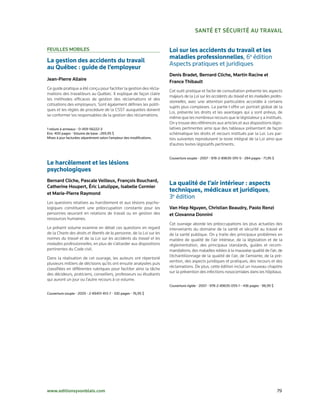SaNté et SéCurIté au travaIl


FeuIlleS MoBIleS                                                        Loi sur les accidents du travail et les
                                                                        maladies professionnelles,	6e	édition
La gestion des accidents du travail
                                                                        Aspects	pratiques	et	juridiques
au Québec : guide de l’employeur
                                                                        denis Bradet, Bernard Cliche, Martin racine et
Jean-Pierre allaire                                                     France thibault
Ce guide pratique a été conçu pour faciliter la gestion des récla-
                                                                        Cet outil pratique et facile de consultation présente les aspects
mations des travailleurs au Québec. Il explique de façon claire
                                                                        majeurs de la Loi sur les accidents du travail et les maladies profes-
les méthodes efficaces de gestion des réclamations et des
                                                                        sionnelles, avec une attention particulière accordée à certains
cotisations des employeurs. Sont également définies les politi-
                                                                        sujets plus complexes. La partie I offre un portrait global de la
ques et les règles de procédure de la CSST auxquelles doivent
                                                                        Loi, présente les droits et les avantages qui y sont prévus, de
se conformer les responsables de la gestion des réclamations.
                                                                        même que les nombreux recours que le législateur y a institués.
                                                                        On y trouve des références aux articles et aux dispositions légis-
1	reliure	à	anneaux	•	0-459-56222-3                                     latives pertinentes ainsi que des tableaux présentant de façon
Env.	400	pages	•	Volume	de	base	:	269,95	$                              schématique les droits et recours institués par la Loi. Les par-
Mises	à	jour	facturées	séparément	selon	l’ampleur	des	modifications.    ties suivantes reproduisent le texte intégral de la Loi ainsi que
                                                                        d’autres textes législatifs pertinents.


                                                                        Couverture	souple	•	2007	•	978-2-89635-015-5	•	284	pages	•	71,95	$
Le harcèlement et les lésions
psychologiques
Bernard Cliche, Pascale veilleux, François Bouchard,
Catherine Houpert, éric latulippe, Isabelle Cormier
                                                                        La qualité de l’air intérieur : aspects
et Marie-Pierre raymond
                                                                        techniques, médicaux et juridiques,	
                                                                        3e	édition
Les questions relatives au harcèlement et aux lésions psycho-
logiques constituent une préoccupation constante pour les               van Hiep Nguyen, Christian Beaudry, Paolo renzi
personnes œuvrant en relations de travail ou en gestion des             et giovanna donnini
ressources humaines.
                                                                        Cet ouvrage aborde les préoccupations les plus actuelles des
Le présent volume examine en détail ces questions en regard             intervenants du domaine de la santé et sécurité au travail et
de la Charte des droits et libertés de la personne, de la Loi sur les   de la santé publique. On y traite des principaux problèmes en
normes du travail et de la Loi sur les accidents du travail et les      matière de qualité de l’air intérieur, de la législation et de la
maladies professionnelles, en plus de s’attarder aux dispositions       réglementation, des principaux standards, guides et recom-
pertinentes du Code civil.                                              mandations, des maladies reliées à la mauvaise qualité de l’air, de
                                                                        l’échantillonnage de la qualité de l’air, de l’amiante, de la pré-
Dans la réalisation de cet ouvrage, les auteurs ont répertorié
                                                                        vention, des aspects juridiques et pratiques, des recours et des
plusieurs milliers de décisions qu’ils ont ensuite analysées puis
                                                                        réclamations. De plus, cette édition inclut un nouveau chapitre
classifiées en différentes rubriques pour faciliter ainsi la tâche
                                                                        sur la prévention des infections nosocomiales dans les hôpitaux.
des décideurs, praticiens, conseillers, professeurs ou étudiants
qui auront un jour ou l’autre recours à ce volume.
                                                                        Couverture	rigide	•	2007	•	978-2-89635-055-1	•	436	pages	•	98,95	$

Couverture	souple	•	2005	•	2-89451-813-7	•	330	pages	•	76,95	$




www.editionsyvonblais.com	                                                                                                                   79
 