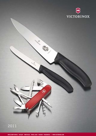 Pocket Tools                      Cutlery

                                                                                           Item No. 0.2300 – 0.4603          Item No. 5.0101 – 5.1163
                                                                                           Page 1                            Page 22 – 23




                                                                                           Item No. 0.6123 – 0.6386          Item No. 5.1150 – 5.1193
                                                                                           Page 2 – 3                        Page 24


                                                                                                                             Item No. 5.1633 – 5.3803
                                                                                                                             Page 24b                Blister
                                                                                           Item No. 0.6403 – 0.7052          Item No. 6.7603 – 6.8713
                                                                                           Page 4                            Page 38b                Blister




                                                                                           Item No. 0.8000 – 0.8241          Item No. 5.1232 – 5.1583
                                                                                           Page 4                            Page 25




                                                                                           Item No. 0.7100 – 0.7333          Item No. 5.1630 – 5.4723
                                                                                           Page 5                            Page 26 – 29




                                                                                           Item No. 0.8321 – 0.9093          Item No. 5.4903 – 5.4933
                                                                                           Page 6 – 7                        Page 30a – 30b    Chef's cases




                                                                                           Item No. 1.3405 – 1.6705          Item No. 5.5100 – 5.8003
                                                                                           Page 9 – 10                       Page 32 – 34     Butcherknives




                                                                                           Item No. 1.6795 – 1.7775          Item No. 6.1103 – 6.6700
                                                                                           Page 11                           Page 36 – 37




                                                                                           Item No. 1.7804 – 1.8741          Item No. 6.7111 – 6.8713
                                                                                           Page 11a                          Page 38 – 38a    SwissClassic




                                                                                           Item No. 1.9010 – 1.9900          Item No. 7.2003 – 7.2503
                                                                                           Page 13       (Ecoline Page 14)   Page 39               Ceramic




                                                                                           Item No. 2.2303 – 3.9140          Item No. 7.6033 – 7.7350
                                                                                           Page 14                 Ecoline   Page 41 – 43




                                                                                           Item No. 3.0223 – 3.0339          Item No. 7.7113 – 7.7433
                                                                                           Page 14b – 14c                    Page 43a – 43b




                                                                                           Item No. 4.0262 – 4.0853          Item No. 7.8003 – 7.8721
                                                                                           Page 16 – 16a                     Page 44


2011                                                                                                                         Item No. 8.0904 – 8.2116
                                                                                           Item No. 4.1810 – 4.4349          Page 46 – 47b
                                                                                           Page 17 – 18b
                                                                                                                             Promotional Material
SWISS ARMY KNIVES CUTLERY TIMEPIECES TRAVEL GEAR FASHION FRAGRANCES I WWW.VICTORINOX.COM
 