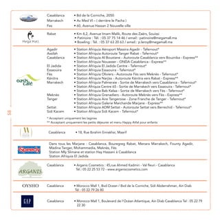 58




     * Acceptant uniquement les tagines




      Madina Tanger, Mohammedia, Meknès, Fès

      Station Afriquia El Jadida


                        Tél.: 05 22 25 53 72 - www.arganiscosmetics.com




                        Tél : 05 22 79 26 80



                         22 30
 
