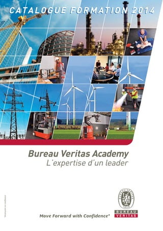Bureau Veritas Academy
L’expertise d’un leader
CATALOGUE FORMATION 2014CATALOGUE FORMATION 2014
 