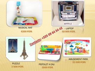 MUSICAL MAT 
LAPTOP 
PUZZLE 
PISTOLET A EAU 
AMUSEMENT PARK  