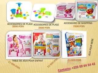 ACCESSOIRES DE PLAGE 
ACCESSOIRES DE PLAGE 
ACCESSOIRE DE SHOPPING 
TABLE DE JEUX POUR ENFANT  