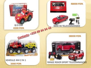 B/O CAR 
VEHICULE 4X4 2 IN 1 
BMW X6 TELECOMMANDEE 
RANGE ROVER SPORT TELECOMMANDEE  