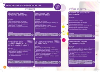 13
Tél : 04 82 53 71 45 - www.afcom-performance.com
efficacité professionnelle
stress et tempsefficacité
TARIF
UNIQUE
390 €
HT/J
Développer son
potentiel cérébral
OBJECTIFS
zzSavoir tirer le meilleur de son cerveau
zzSavoir travailler sa mémoire efficacement
zzSavoir lire et comprendre plus rapidement
zzSavoir s’ouvrir à la créativité
zzSavoir donner de l’oxygène à son cerveau
PLANNING
5 & 6 février 2 & 3 avril
19 & 20 nov.
4 & 5 juin 14 & 15 sept.
Renforcer sa
concentration
OBJECTIFS
zzAméliorer son efficacité
zzDévelopper sa concentration pour permettre de
	 clarifier sa pensée
zzAugmenter sa capacité à vouloir
zzSavoir déclencher une action avec efficacité
zzAccroître sa mémoire
PLANNING
26 & 27 février 27 & 28 avril
26 & 27 nov.
15 & 16 juin 21 & 22 sept.
Améliorer son
orthographe pour
être à l’aise à l’écrit
OBJECTIFS
zzAcquérir de l’aisance dans son expression écrite
zzSavoir respecter les règles de grammaire,
	 d’orthographe et de syntaxe
zzAméliorer sa capacité rédactionnelle dans
	 ses travaux professionnels
PLANNING
2 & 3 mars 6 & 7 mai
12 & 13 nov.
6 & 7 juillet 14 & 15 sept.
La lecture rapide
et efficace
OBJECTIFS
zzComprendre les mécanismes de la lecture
zzS’approprier des techniques de lecture rapide et
	 efficace pour gagner du temps
zzMettre en application ces techniques pour dégager
	 rapidement les idées essentielles d’un texte et
	 pouvoir le traiter efficacement
zzS’entraîner pour améliorer sa technique de lecture
	 et sa rapidité
PLANNING
19 & 20 mars 11 & 12 mai
26 & 27 nov.
8 & 9 juillet 28 & 29 sept.
Stress et Emotions
au travail
OBJECTIFS
zzSavoir reconnaître le stress
zzSavoir mieux connaître ses réactions
zzSavoir analyser ses émotions
zzSavoir réagir positivement en situation de stress
zzSavoir s’affirmer en situation de stress
zzSavoir prévenir le stress au quotidien
PLANNING
26 & 27 janvier 23 & 24 mars
16 & 17 nov.
28 & 29 mai 14 & 15 sept.
Gestion du temps
et des priorités
OBJECTIFS
zzPlanifier son temps, gérer les priorités et les urgences
zzSavoir mieux comprendre son rapport au temps
zzSavoir se fixer des priorités
zzSavoir intégrer les bonnes pratiques de gestion
	 du temps
zzSavoir gérer son temps au quotidien
zzSavoir dire non et réussir à déléguer
PLANNING
23 & 24 février 9 & 10 avril
12 & 13 oct.
8 & 9 juin 14 & 15 sept.
3 & 4 décembre
new new
2j 2j
2j 2j
2j
2j
 