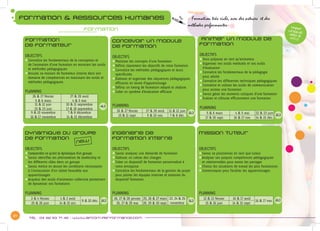 21
Tél : 04 82 53 71 45 - www.afcom-performance.com
formation & Ressources humaines
Formation
« Formation très riche, avec des astuces et des
méthodes performantes»
Témoignage :
TARIF
UNIQUE
450 €
HT/J
Formation
de formateur
OBJECTIFS
zzConnaître les fondamentaux de la conception et
	 de l’animation d’une formation en montrant les outils
	 et méthodes pédagogiques
zzAssurer sa mission de formateur interne dans son
	 domaine de compétences en maitrisant les outils et
	 méthodes pédagogiques
PLANNING
26 & 27 février
5 & 6 mars
27 & 28 avril
4 & 5 mai
11 & 12 juin
22 & 23 juin
10 & 11 septembre
17 & 18 septembre
9 & 10 novembre
16 & 17 novembre
7 & 8 décembre
14 & 15 décembre
Concevoir un module
de formation
OBJECTIFS
zzMaitriser les concepts d’une formation
zzDéfinir clairement les objectifs de votre formation
zzConnaître les méthodes pédagogiques et leurs
	 spécificités
zzElaborer et organiser des séquences pédagogiques 	
	 efficaces en terme d’apprentissage
zzDéfinir un timing de formation adapté et réaliste
zzCréer un système d’évaluation efficace
PLANNING
26 & 27 février 27 & 28 avril 11 & 12 juin
10 & 11 sept. 9 & 10 nov. 7 & 8 déc.
Animer un module de
formation
OBJECTIFS
zzVous préparer en tant qu’animateur
zzOrganiser vos outils matériels et vos outils
	 d’évaluation
zzConnaître les fondamentaux de la pédagogie
	 pour adulte
zzConnaître les différentes techniques pédagogiques
zzConnaître et utiliser les outils de communication
	 pour animer une formation
zzSavoir gérer les moments critiques d’une formation
zzEvaluer et clôturer efficacement une formation
PLANNING
5 & 6 mars 4 & 5 mai 22 & 23 juin
17 & 18 sept. 16 & 17 nov. 14 & 15 déc.
Mission tuteur
OBJECTIFS
zzSavoir se positionner en tant que tuteur
zzAnalyser ses propres compétences pédagogiques
	 et relationnelles pour savoir les partager
zzChoisir les situations de travail les plus formatrices
zzCommuniquer pour faciliter les apprentissages
PLANNING
12 & 13 février 16 & 17 avril
16 & 17 nov.
15 & 16 juin 14 & 15 sept.
Ingénierie de
formation interne
OBJECTIFS
zzSavoir analyser une demande de formation
zzElaborer un cahier des charges
zzCréer un dispositif de formation personnalisé à
	 votre entreprise
zzConnaître les fondamentaux de la gestion de projet
	 pour piloter les équipes internes et externes du
	 dispositif formation
PLANNING
26, 27 & 28 janvier 25, 26 & 27 mars 23, 24 & 25
novembre26, 27 & 28 mai 28, 29 & 30 sept.
Dynamique du groupe
de formation
OBJECTIFS
zzComprendre ce qu’est la dynamique d’un groupe
zzSavoir identifier les phénomènes de leadership et
	 les différents rôles dans un groupe
zzSavoir mettre en œuvre les conditions nécessaires
	 à l’instauration d’un climat favorable aux
	apprentissages
zzAcquérir des outils d’animation collective permettant
	 de dynamiser vos formations
PLANNING
3 & 4 février 1 & 2 avril
9 & 10 déc.
25 & 26 juin 14 & 15 oct.
new
4j
2j3j
2j
2j
2j
 