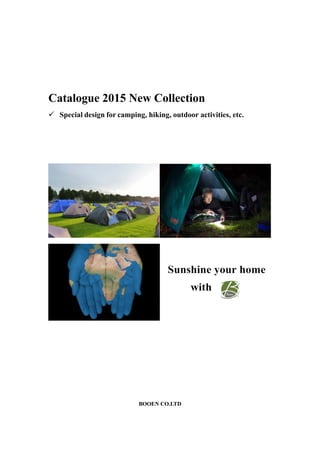 Catalogue 2015 New Collection
 Special design for camping, hiking, outdoor activities, etc.
BOOEN CO.LTD
 