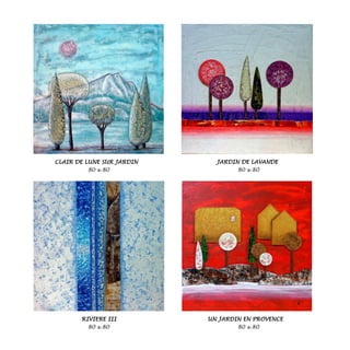 CLAIR DE LUNE SUR JARDIN JARDIN DE LAVANDE
80 x 80 80 x 80
RIVIERE III UN JARDIN EN PROVENCE
80 x 80 80 x 80
 