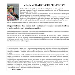 « Nath » CHAUVE-CREPEL-FLORY
Nathalie Chauve-Crepel-Flory dite « Nath » est diplômée des Arts Appliqués.
En 1980, elle entre à l'Union Centrale des Arts Décoratifs, Nath est reçue à l'école des
Beaux-Arts de Paris en 1985.
En 1987, elle ouvre son studio de création à Lens, puis elle découvre en 1990 Avignon
où elle développe son parcours de création graphique.
Depuis 1995, elle se consacre uniquement à sa passion de peintre. Son atelier-galerie à
Fontvieille, elle développe son sens inné de la couleur et de la matière peignant souvent
à la volée de grandes fresques à l'occasion de manifestations culturelles en Provence.
Nath est une amoureuse de l'amour qui exulte à travers ses toiles comme sa générosité jamais feinte.
Elle peint la femme dans tous ses états : instinctive, boudeuse, démesurée, houleuse
et lascive mais toujours gaie et primesautière.
Dans son atelier-galerie de Fontvieille, Nath réalise aussi de grands totems colorés et iconoclastes, des centaures,
des minotaures qui évoquent la mythologie mais aussi la Camargue.
On se souviendra de la toile magistrale réalisée sur le motif lors du Festival des Alpilles « Harmonies
d'Arménie » en été 2010 au Théâtre de verdure du Paradou et de celle peinte en ce même lieu, l'année suivante,
où Le Condor (Jean François Gérold) et Léon Minassian ont mêlé leurs sons venus du fond des âges tandis que
Nath décrivait avec brio ce duo magique.
« Premiers regards. Premier choc : sa peinture saute au visage, par la force de la lumière, les couleurs nues,
des rouges à cru, des verts de pomme, des visages bleus, par la plénitude du geste ample modelant les formes
épanouies de femmes à l'abandon, par la brillance de l'acrylique rehaussée de matières incrustées pour créer
le relief.
Une peinture sensuelle, née du combat avec la matière. Le tableau comme une sculpture qu'elle exécute – toile
au sol – accroupie tel "un calligraphe", sans dessin préalable mais après "une longue réflexion", une lente
maturation.
Une peinture du mouvement sortant du corps, très tactile, des orteils au bout des doigts. Et parfois, "c'est dur,
ça fait mal", quand elle ajoute du gravier, du sable, quand elle se saisit, par impératif du besoin instinctif,
d'une fourchette, du premier objet à portée de main, pour travailler le jute, le lin, le carton marouflé.
Et parfois, c'est tendre et jouissif, quand elle détourne les produits du quotidien, vernis à ongle ou café
renversé pour les intégrer à sa création, pour créer une peinture de l'évidence sereine.
Tout au moins, si l'on s'en tient à l'illusion du coup d'œil ».
- André Morel -
 