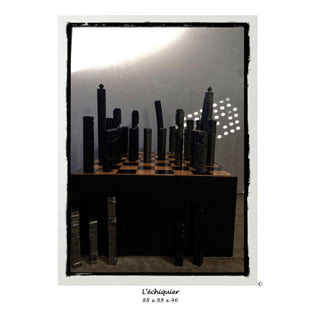 ©
L’échiquier
88 x 88 x 46
 