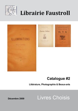Librairie Faustroll




                                Catalogue #2
                Littérature, Photographie & Beaux-arts




Décembre 2009          Livres Choisis
                        1
 