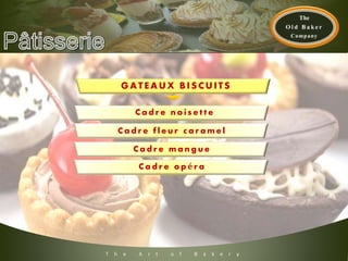 T h e A r t o f B a k e r y
C a d r e n o i s e t t e
C a d r e f l e u r c a r a m e l
C a d r e m a n g u e
C a d r e o p é r a
GA T E A UX BISC UIT S
 
