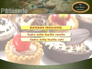 T h e A r t o f B a k e r y
GATEAUX FEUIL L ETES
C a d r e m i l l e f e u i l l e v a n i l l e
C a d r e m i l l e f e u i l l e c a f é
 