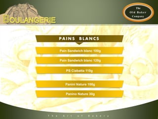 Pain Sandwich blanc 100g
Pain Sandwich blanc 120g
Panini Nature 100g
PA INS BL A NC S
Panino Nature 30g
PS Ciabatta 110g
T h e A r t o f B a k e r y
 