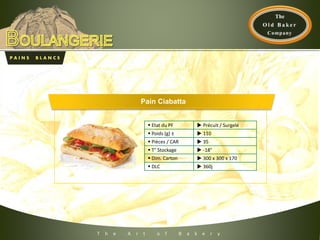 P A I N S B L A N C S
T h e A r t o f B a k e r y
 Etat du PF  Précuit / Surgelé
 Poids (g) ±  110
 Pièces / CAR  35
 T° Stockage  -18°
 Dim. Carton  300 x 300 x 170
 DLC  360j
Pain Ciabatta
 