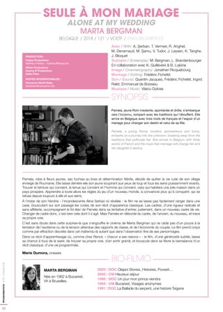 20
PROGRAMMATION-ACID-CANNES2018
Avec / With: A. Șerban, T. Vermeir, R. Anghel,
M. Denarnaud, M. Șamu, V. Tudor, J. Leysen, K. Tanghe,
J. Bloquet
Scénario / Screenplay: M. Bergman, L. Brandenbourger
En collaboration avec K. Quillévéré & B. Lojkine
Image / Cinematography: Jonathan Ricquebourg
Montage / Editing: Frédéric Fichefet
Son / Sound: Quentin Jacques, Frédéric Fichefet, Ingrid
Ralet, Emmanuel de Boissieu
Musique / Music: Vlaicu Golcea
SYNOPSIS
Pamela, jeune Rom insolente, spontanée et drôle, s’embarque
vers l’inconnu, rompant avec les traditions qui l’étouffent. Elle
arrive en Belgique avec trois mots de français et l’espoir d’un
mariage pour changer son destin et celui de sa fille.
Pamela, a young Roma, insolent, spontaneous and funny,
embarks on a journey into the unknown, breaking away from the
traditions that suffocate her. She arrives in Belgium with three
words of French and the hope that marriage will change her and
her daughter’s destiny.
Pamela, robe à fleurs jaunes, sac fuchsia au bras et détermination fébrile, décide de quitter la vie rude de son village
enneigé de Roumanie. Elle laisse derrière elle son jeune soupirant aux yeux de loup et tous les siens puissamment vivants.
Trouver la teinture qui convient, la tenue qui convient et l’homme qui convient, celui qui habitera une jolie maison dans un
pays prospère. Apprendre à toute allure les règles du jeu d’un nouveau monde, à convaincre plus qu’à conquérir, qui se
refuse depuis toujours à elle et aux siens.
À l’instar de son héroïne - l’incandescente Alina Serban ici révélée - le film ne se laisse pas facilement ranger dans une
case, bousculant sur son passage les codes de son récit d’apparence classique. Les cadres, d’une rigueur radicale et
sans afféterie, accompagnent le fol élan de Pamela dans sa tentative d’entrer, justement, dans un nouveau cadre de vie.
Changer de cadre donc, c’est bien cela dont il s’agit. Mais Pamela en déborde du cadre, de l’ancien, du nouveau, et trace
sa propre voie.
C’est sans doute dans cette surprise-là que s’engouffre le cinéma de Marta Bergman qui ne cède pas d’un pouce à la
tentation de l’exotisme ou de la tension attendue des rapports de classe, et de l’économie du couple. Le film prend corps
comme par effraction discrète dans cet inattendu-là autant que dans l’observation fine de ses personnages.
Dans ce récit d’apprentissage où, comme chez Renoir, « chacun a ses raisons » - le film, d’une générosité subtile, laisse
sa chance à tous de la saisir, de trouver sa propre voie, d’en sortir grandi, et bouscule dans sa fièvre la bienséance d’un
récit classique, d’une vie programmée.
Marie Dumora, cinéaste
BIO-FILMO
2005 | DOC Clejani Stories, Histoires, Povesti…
2000 | CM Heureux séjour
1996 | DOC Un jour mon prince viendra
1994 | CM Bucarest, Visages anonymes
1991 | DOC La Ballade du serpent, une histoire Tsigane
MARTA BERGMAN
Née en 1962 à Bucarest.
Vit à Bruxelles.
PRODUCTION :
Frakas Productions
Mathieu Pereira - mathieu@frakas.be
HiFilm Productions
Avenue B Productions
Zelila Films
VENTES INTERNATIONALES :
Cercamon World Sales
sebastien@cercamon.biz
SEULE À MON MARIAGE
ALONE AT MY WEDDING
MARTA BERGMAN
BELGIQUE / 2018 / 121’ / VOSTF / ENGLISH SUBTITLES
 