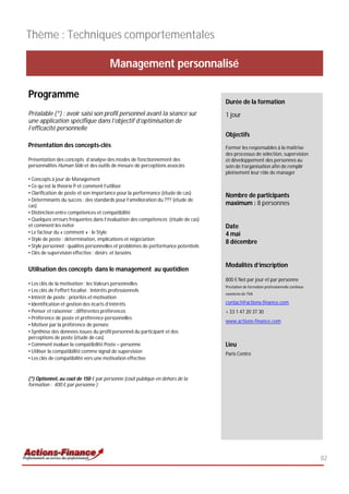 Thème : Techniques comportementales

                                      Management personnalisé

Programme
                                                                                   Durée de la formation
Préalable (*) : avoir saisi son profil personnel avant la séance sur               1 jour
une application spécifique dans l’objectif d’optimisation de
l’efficacité personnelle
                                                                                   Objectifs
Présentation des concepts-clés                                                     Former les responsables à la maîtrise
                                                                                   des processus de sélection, supervision
Présentation des concepts d’analyse des modes de fonctionnement des                et développement des personnes au
personnalités Human Side et des outils de mesure de perceptions associés           sein de l’organisation afin de remplir
                                                                                   pleinement leur rôle de manager
• Concepts à jour de Management
• Ce qu’est la théorie P et comment l’utiliser
• Clarification de poste et son importance pour la performance (étude de cas)
                                                                                   Nombre de participants
• Déterminants du succès : des standards pour l’amélioration du ??? (étude de
cas)                                                                               maximum : 8 personnes
• Distinction entre compétences et compatibilité
• Quelques erreurs fréquentes dans l’évaluation des compétences (étude de cas)
et comment les éviter                                                              Date
• Le facteur du « comment » : le Style                                             4 mai
• Style de poste : détermination, implications et négociation
                                                                                   8 décembre
• Style personnel : qualités personnelles et problèmes de performance potentiels
• Clés de supervision effective : désirs et besoins

                                                                                   Modalités d’inscription
Utilisation des concepts dans le management au quotidien
                                                                                   800 € Net par jour et par personne
• Les clés de la motivation : les Valeurs personnelles
                                                                                   Prestation de formation professionnelle continue
• Les clés de l’effort focalisé : Intérêts professionnels
                                                                                   exonérée de TVA
• Intérêt de poste : priorités et motivation
• Identification et gestion des écarts d’intérêts                                  contact@actions-finance.com
• Penser et raisonner : différentes préférences                                    + 33 1 47 20 37 30
• Préférence de poste et préférence personnelles
                                                                                   www.actions-finance.com
• Motiver par la préférence de pensée
• Synthèse des données issues du profil personnel du participant et des
perceptions de poste (étude de cas)
• Comment évaluer la compatibilité Poste – personne                                Lieu
• Utiliser la compatibilité comme signal de supervision                            Paris Centre
• Les clés de compatibilité vers une motivation effective


(*) Optionnel, au coût de 150 € par personne (coût publique en dehors de la
formation : 400 € par personne )




                                                                                                                                      82
 
