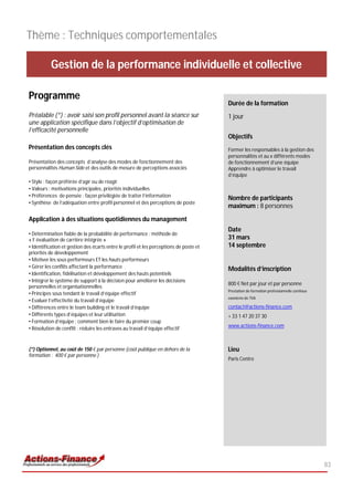 Thème : Techniques comportementales

           Gestion de la performance individuelle et collective

Programme
                                                                                        Durée de la formation
Préalable (*) : avoir saisi son profil personnel avant la séance sur                    1 jour
une application spécifique dans l’objectif d’optimisation de
l’efficacité personnelle
                                                                                        Objectifs
Présentation des concepts clés                                                          Former les responsables à la gestion des
                                                                                        personnalités et au x différents modes
Présentation des concepts d’analyse des modes de fonctionnement des                     de fonctionnement d’une équipe
personnalités Human Side et des outils de mesure de perceptions associés                Apprendre à optimiser le travail
                                                                                        d’équipe
• Style : façon préférée d’agir ou de réagir
• Valeurs : motivations principales, priorités individuelles
• Préférences de pensée : façon privilégiée de traiter l’information
                                                                                        Nombre de participants
• Synthèse de l’adéquation entre profil personnel et des perceptions de poste
                                                                                        maximum : 8 personnes

Application à des situations quotidiennes du management
                                                                                        Date
• Détermination fiable de la probabilité de performance : méthode de
« l’ évaluation de carrière intégrée »                                                  31 mars
• Identification et gestion des écarts entre le profil et les perceptions de poste et   14 septembre
priorités de développement
• Motiver les sous performeurs ET les hauts performeurs
• Gérer les conflits affectant la performance                                           Modalités d’inscription
• Identification, fidélisation et développement des hauts potentiels
• Intégrer le système de support à la décision pour améliorer les décisions
                                                                                        800 € Net par jour et par personne
personnelles et organisationnelles
                                                                                        Prestation de formation professionnelle continue
• Principes sous tendant le travail d’équipe effectif
                                                                                        exonérée de TVA
• Evaluer l’effectivité du travail d’équipe
• Différences entre le team building et le travail d’équipe                             contact@actions-finance.com
• Différents types d’équipes et leur utilisation                                        + 33 1 47 20 37 30
• Formation d’équipe : comment bien le faire du premier coup
                                                                                        www.actions-finance.com
• Résolution de conflit : réduire les entraves au travail d’équipe effectif


(*) Optionnel, au coût de 150 € par personne (coût publique en dehors de la             Lieu
formation : 400 € par personne )
                                                                                        Paris Centre




                                                                                                                                           83
 
