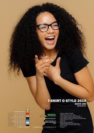 T-SHIRT O STYLE 2019
GIRAFE 1989
ADULT O NECK T-SHIRT
- 150-280 g/m2 (4.5 oz per sq yd)
- 100% combed ring spun cotton Plain knit
- 100% polyester ring spun polyester Plain knit
- Fiber content varies by color, see color list for details
- Single needle 2 cm collar
- Satin label
- Taped neck and shoulders
- Double needle sleeve and bottom hem
- Quarter-turned to eliminate center crease
- Sizes: XS-2XL
- 10 colors
ADAM MALIK
1989
Red 100C; 100P; 65/35 C/P
Orange 100C; 100P; 65/35 C/P
Desert 100C; 100P; 65/35 C/P
Forest Green 100C; 100P; 65/35 C/P
Navy 100C; 100P; 65/35 C/P
Saphire 100C; 100P; 65/35 C/P
Light Blue 100C; 100P; 65/35 C/P
White 100C; 100P; 65/35 C/P
Grey 100C; 100P; 65/35 C/P
Black 100C; 100P; 65/35 C/P
GIRAFE 1989 STYLE
C = Cotton, P = Polyester
MEDIACV. MEDIA SOLUSI
MANUFACTURED BY
MEDIA SOLUSI. C.V
MADE IN INDONESIA
2019
cvmediasolusi.com I cvmediasolusi.co.id
 
