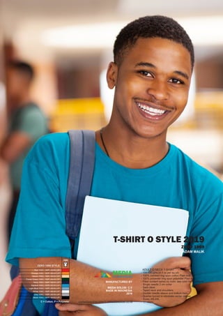 T-SHIRT O STYLE 2019
ZERO 1989
ADULT O NECK T-SHIRT
- 150-280 g/m2 (4.5 oz per sq yd)
- 100% combed ring spun cotton Plain knit
- 100% polyester ring spun polyester Plain knit
- Fiber content varies by color, see color list for details
- Single needle 2 cm collar
- Satin label
- Taped neck and shoulders
- Double needle sleeve and bottom hem
- Quarter-turned to eliminate center crease
- Sizes: XS-2XL
- 10 colors
ADAM MALIK
1989
Red 100C; 100P; 65/35 C/P
Orange 100C; 100P; 65/35 C/P
Desert 100C; 100P; 65/35 C/P
Forest Green 100C; 100P; 65/35 C/P
Navy 100C; 100P; 65/35 C/P
Saphire 100C; 100P; 65/35 C/P
Light Blue 100C; 100P; 65/35 C/P
White 100C; 100P; 65/35 C/P
Grey 100C; 100P; 65/35 C/P
Black 100C; 100P; 65/35 C/P
ZERO 1989 STYLE
C = Cotton, P = Polyester
MEDIACV. MEDIA SOLUSI
MANUFACTURED BY
MEDIA SOLUSI. C.V
MADE IN INDONESIA
2019
cvmediasolusi.com I cvmediasolusi.co.id
 
