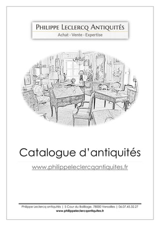 Philippe Leclercq antiquités | 5 Cour du Bailliage, 78000 Versailles | 06.07.45.32.27
www.philippeleclercqantiquites.fr
Catalogue d’antiquités
www.philippeleclercqantiquites.fr
 